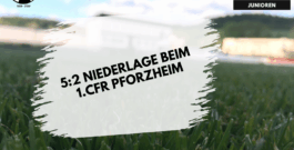 A-Junioren: 5:2 Niederlage beim 1.CFR Pforzheim